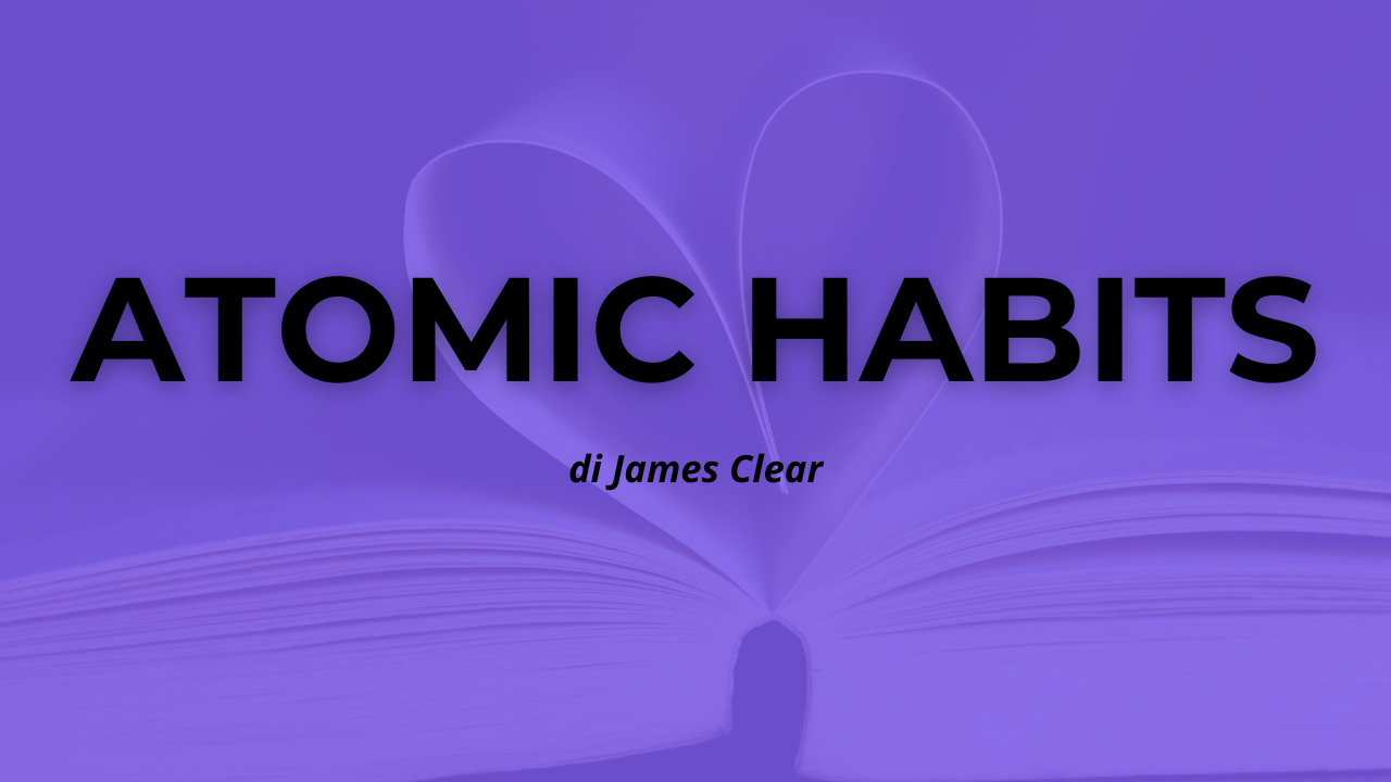 Atomic Habits di J. Clear: da piccole abitudini a grandi trasformazioni
